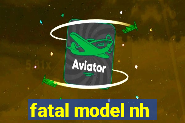 fatal model nh