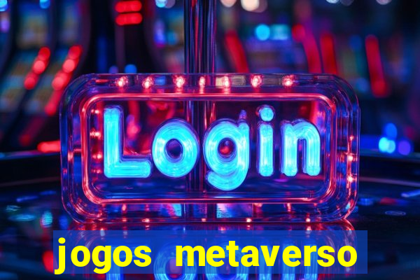 jogos metaverso para ganhar dinheiro