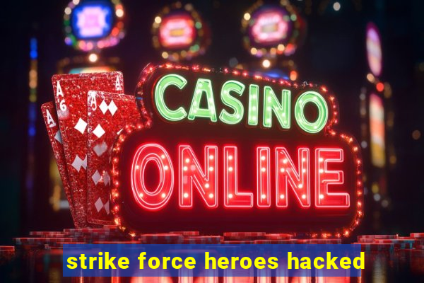 strike force heroes hacked