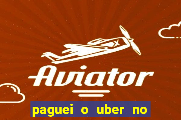 paguei o uber no pix e nao encontrou motorista