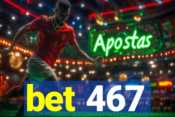 bet 467