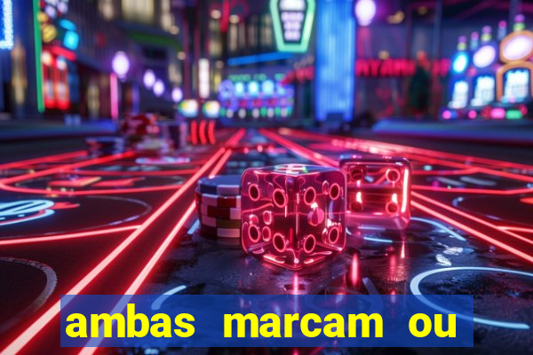 ambas marcam ou mais de 2.5 bet365