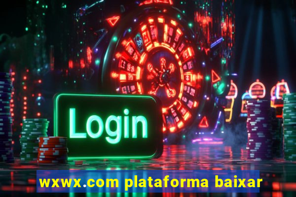 wxwx.com plataforma baixar