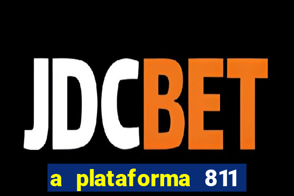 a plataforma 811 bet é confiável