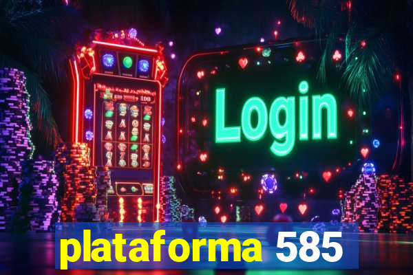 plataforma 585