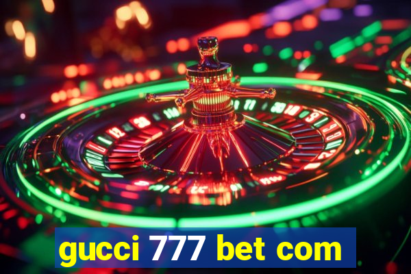 gucci 777 bet com