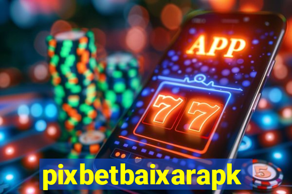 pixbetbaixarapk