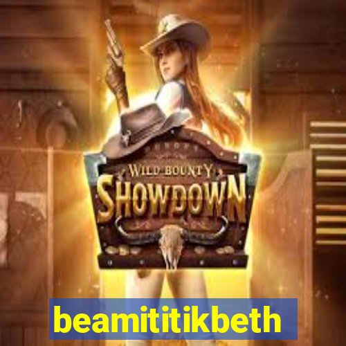 beamititikbeth