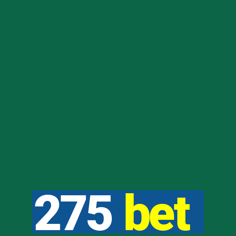 275 bet