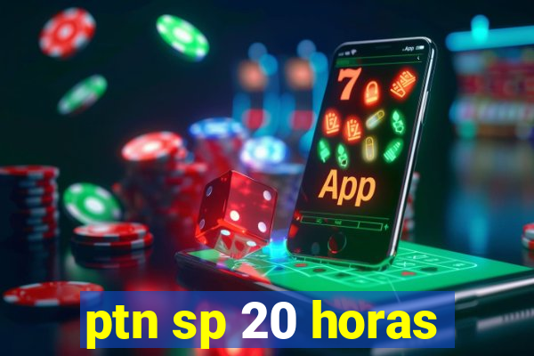 ptn sp 20 horas