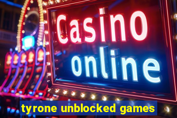 tyrone unblocked games