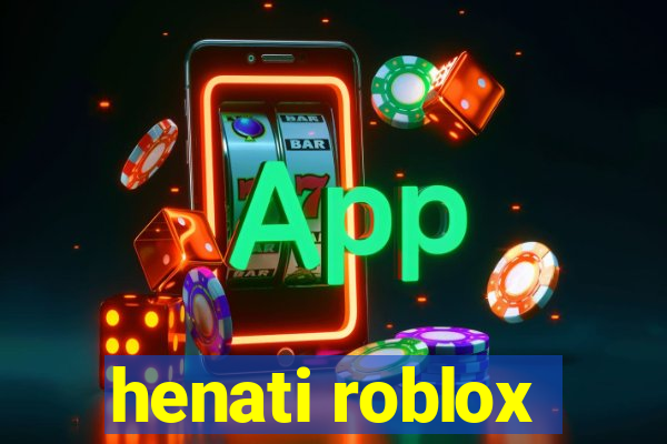 henati roblox