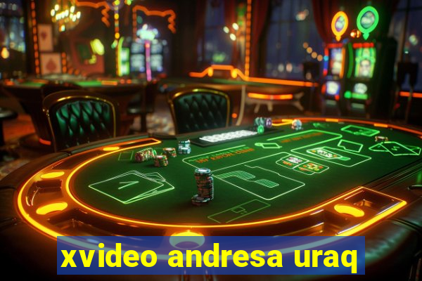 xvideo andresa uraq