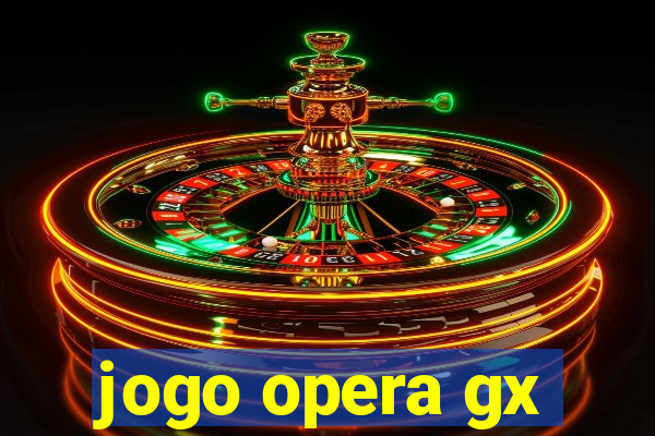 jogo opera gx