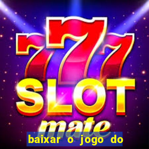 baixar o jogo do tigre 777