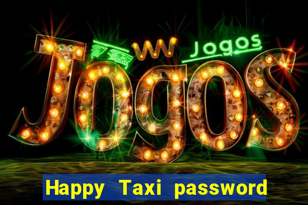 Happy Taxi password road 96 road 96 happy taxi security