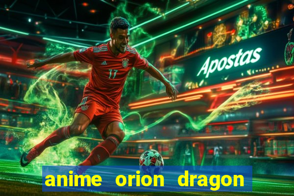 anime orion dragon ball super