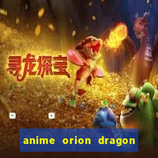 anime orion dragon ball super