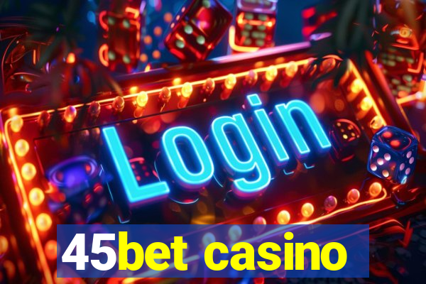 45bet casino