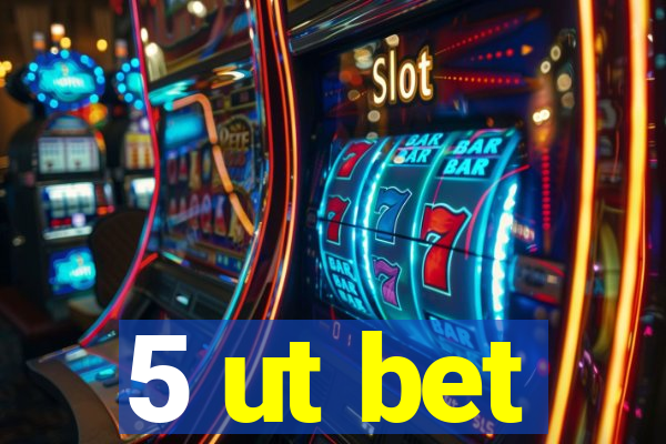 5 ut bet