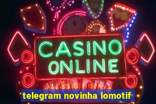 telegram novinha lomotif