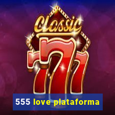 555 love plataforma