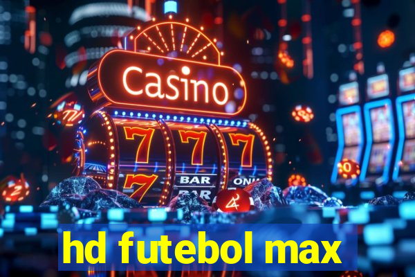 hd futebol max