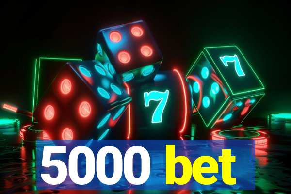 5000 bet