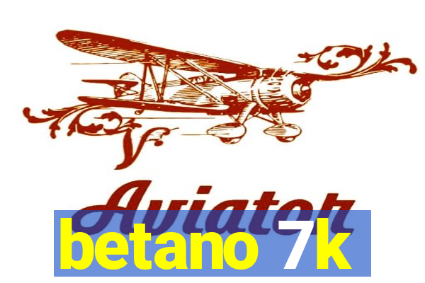 betano 7k