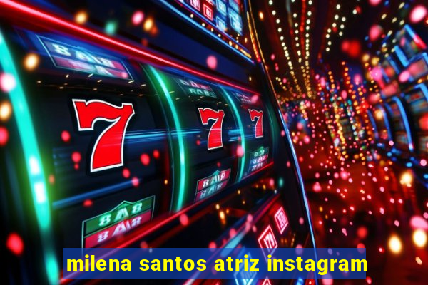 milena santos atriz instagram