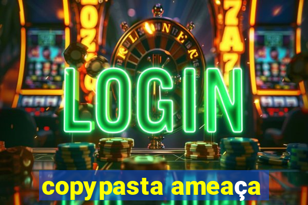 copypasta ameaça