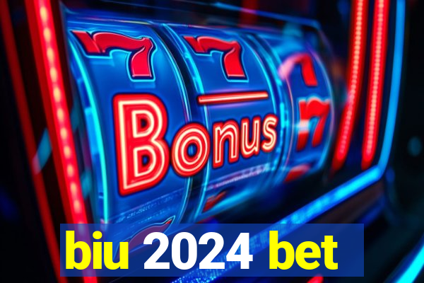 biu 2024 bet