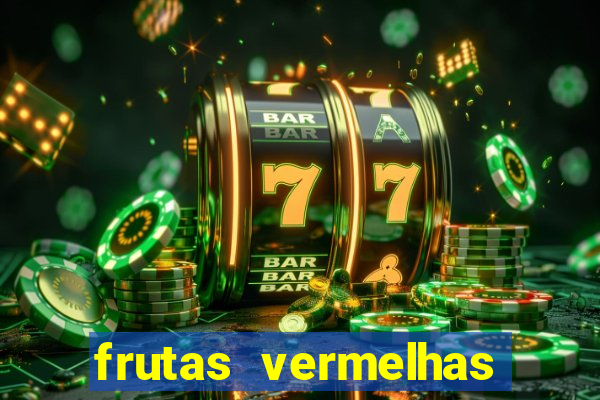 frutas vermelhas nomes e fotos