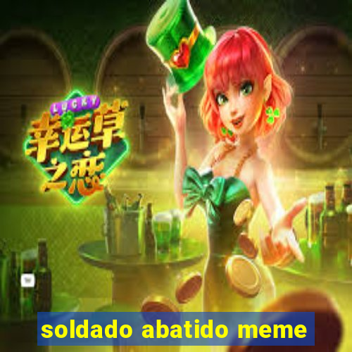 soldado abatido meme