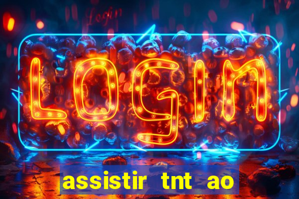 assistir tnt ao vivo gratis online