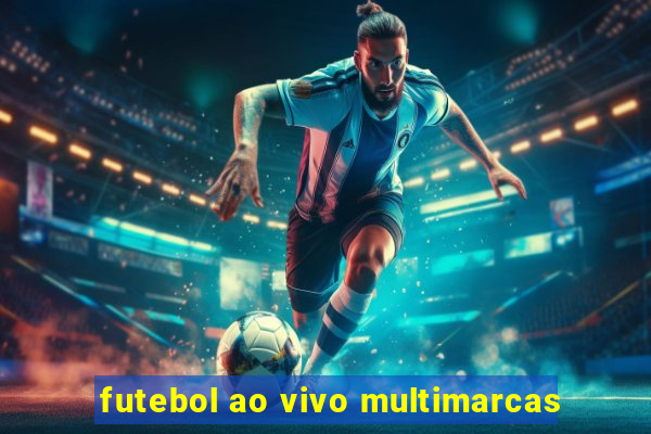 futebol ao vivo multimarcas