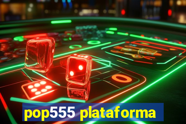 pop555 plataforma