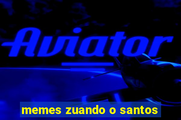 memes zuando o santos