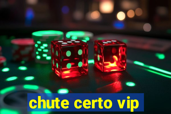 chute certo vip