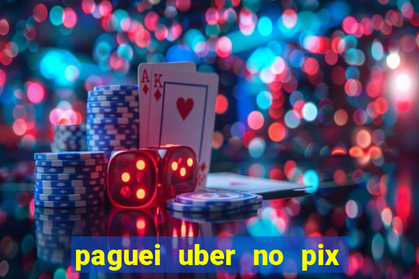 paguei uber no pix e nao achou motorista