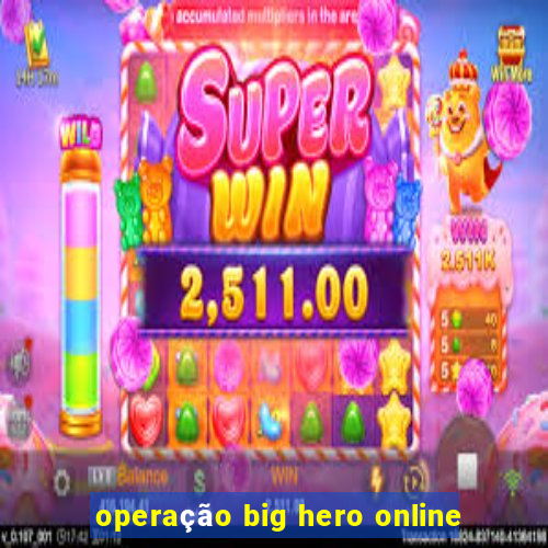 operação big hero online