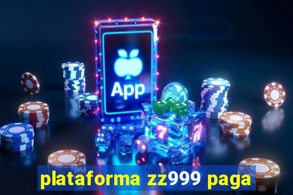 plataforma zz999 paga