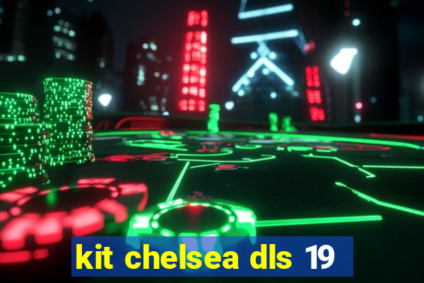 kit chelsea dls 19