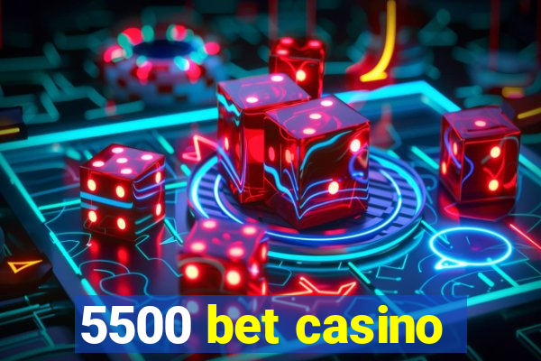 5500 bet casino