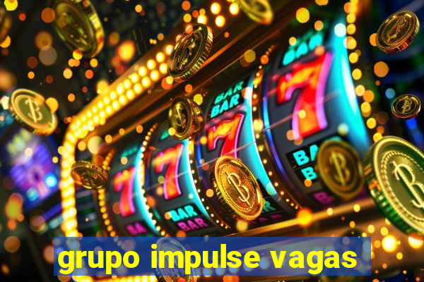 grupo impulse vagas