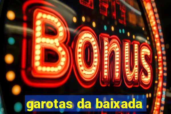 garotas da baixada