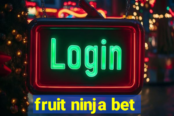 fruit ninja bet