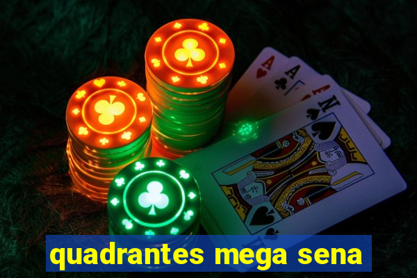 quadrantes mega sena