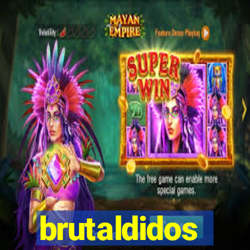 brutaldidos