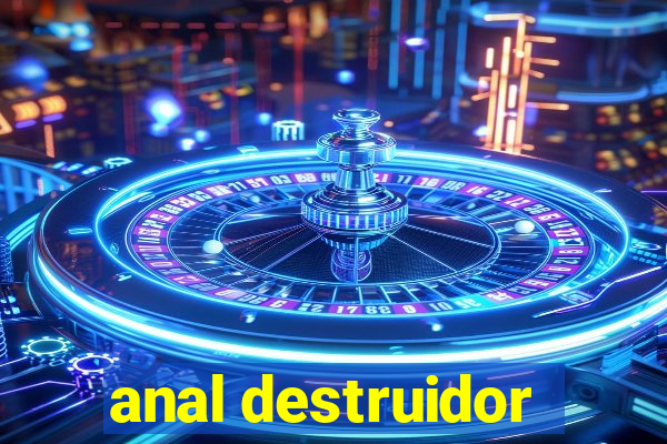 anal destruidor